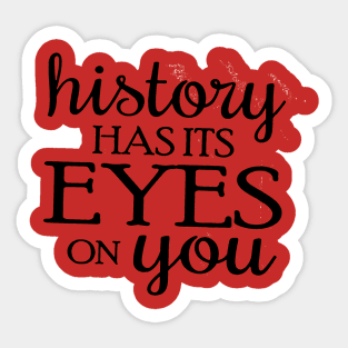 History has its Eyes on you Sticker